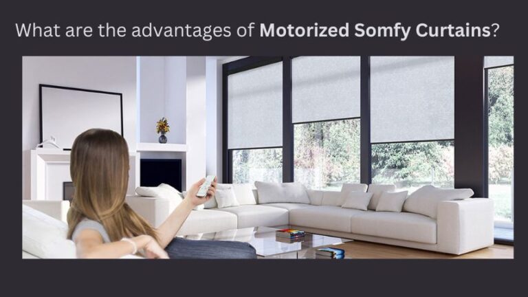 What are the advantages of Motorized Somfy Curtains?